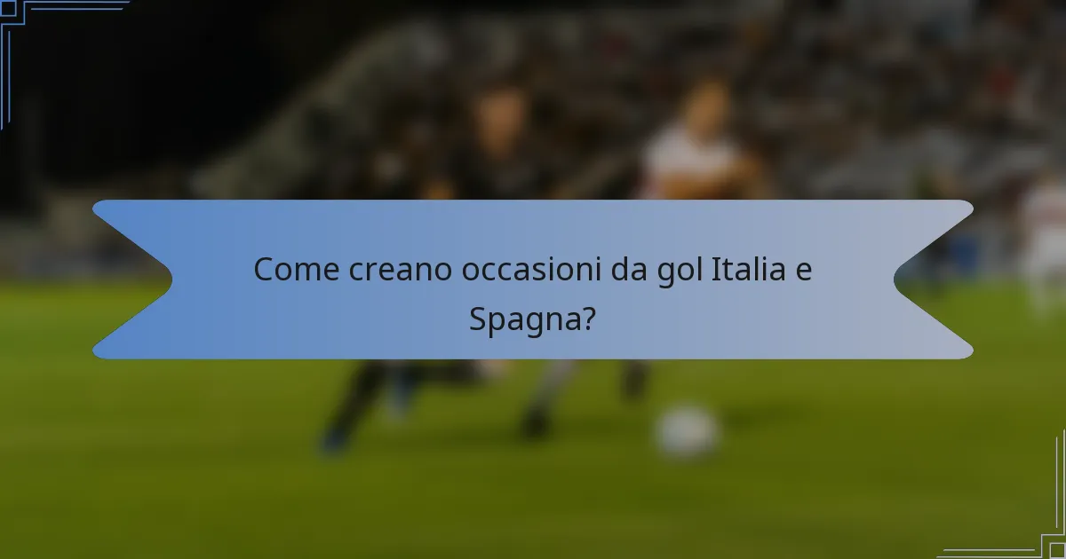 Come creano occasioni da gol Italia e Spagna?