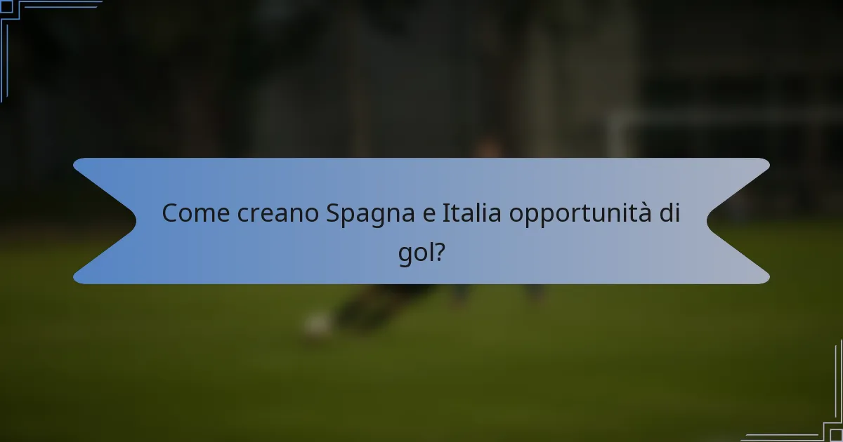 Come creano Spagna e Italia opportunità di gol?