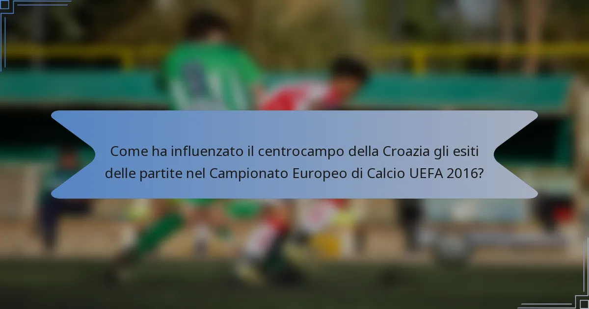 Come ha influenzato il centrocampo della Croazia gli esiti delle partite nel Campionato Europeo di Calcio UEFA 2016?