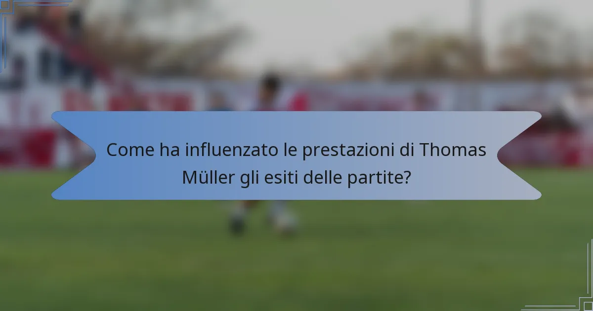 Come ha influenzato le prestazioni di Thomas Müller gli esiti delle partite?