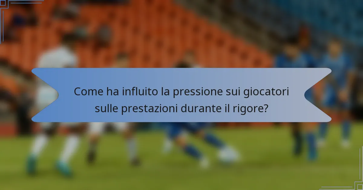 Come ha influito la pressione sui giocatori sulle prestazioni durante il rigore?