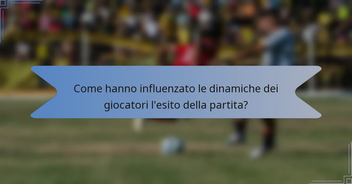 Come hanno influenzato le dinamiche dei giocatori l'esito della partita?
