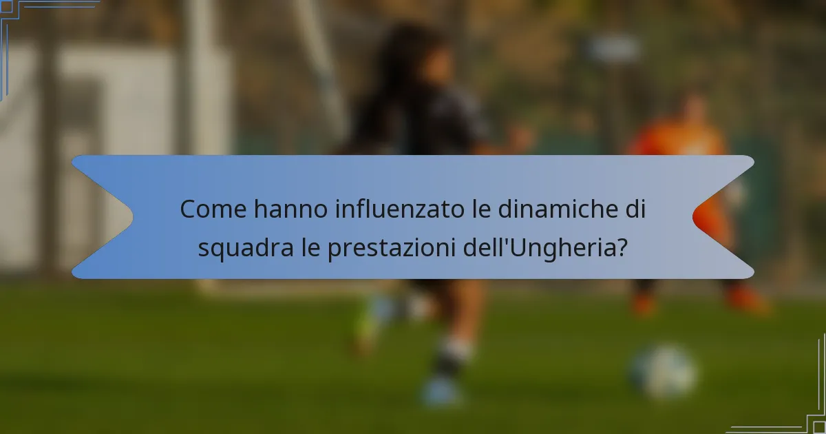 Come hanno influenzato le dinamiche di squadra le prestazioni dell'Ungheria?