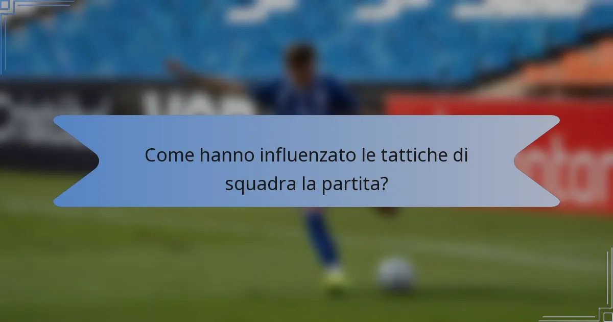 Come hanno influenzato le tattiche di squadra la partita?