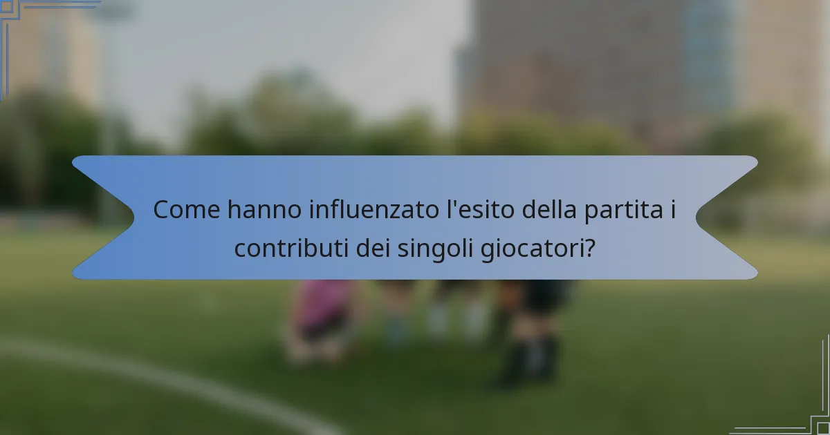 Come hanno influenzato l'esito della partita i contributi dei singoli giocatori?