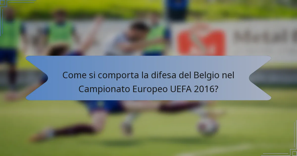 Come si comporta la difesa del Belgio nel Campionato Europeo UEFA 2016?