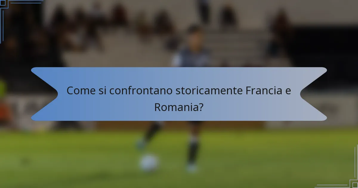 Come si confrontano storicamente Francia e Romania?