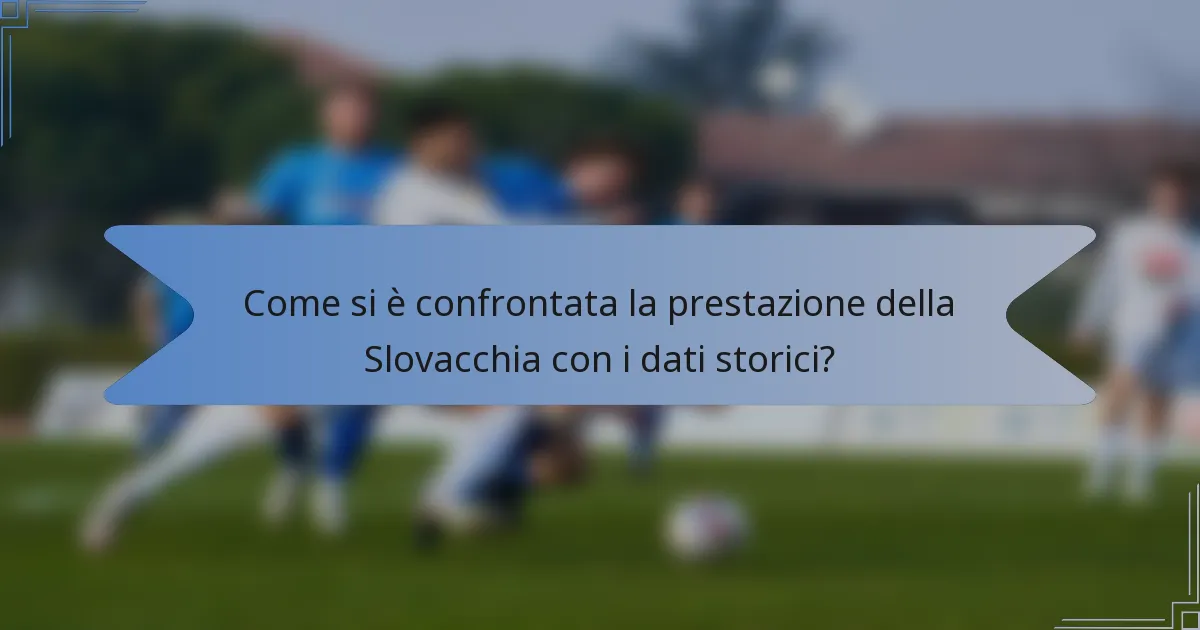 Come si è confrontata la prestazione della Slovacchia con i dati storici?