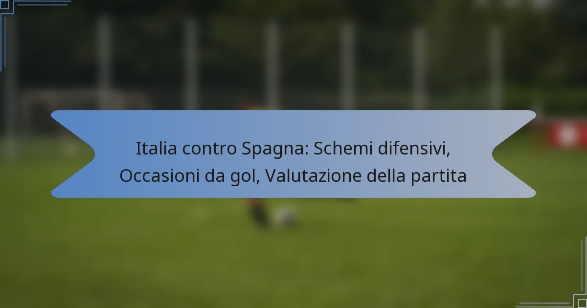 Italia contro Spagna: Schemi difensivi, Occasioni da gol, Valutazione della partita
