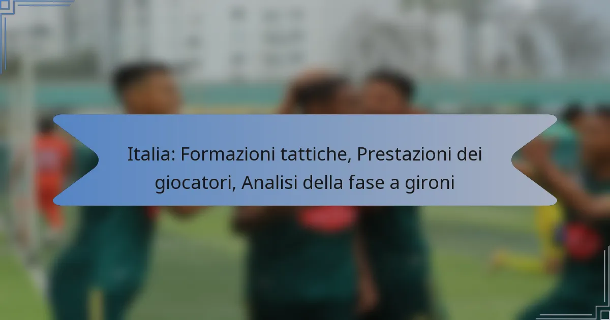 Italia: Formazioni tattiche, Prestazioni dei giocatori, Analisi della fase a gironi