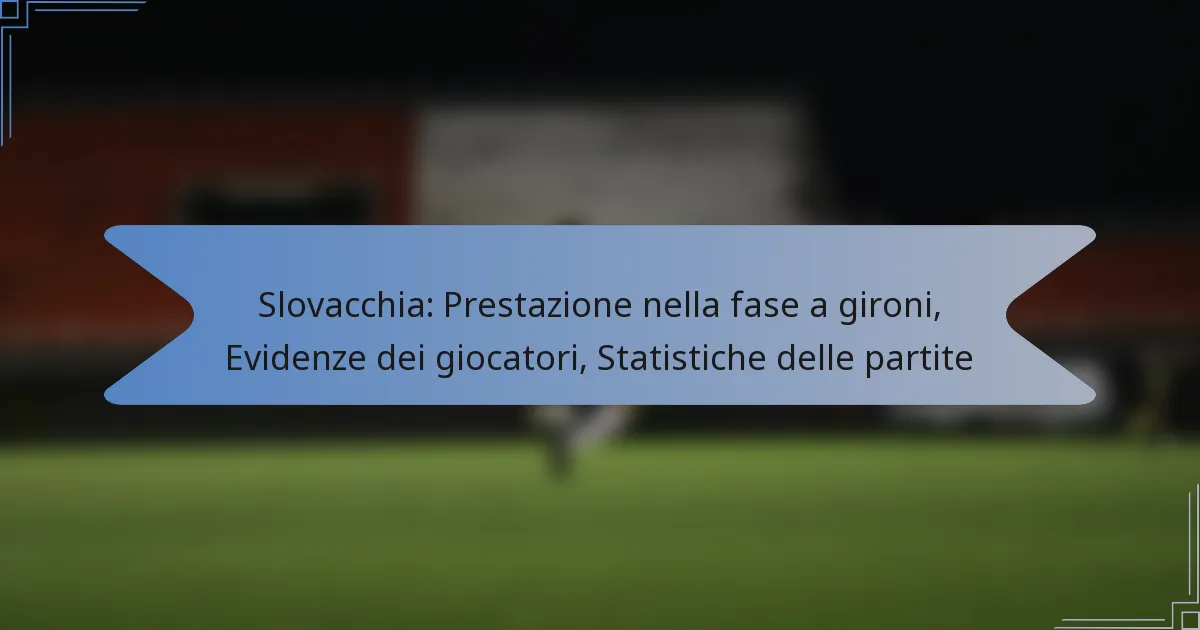 Slovacchia: Prestazione nella fase a gironi, Evidenze dei giocatori, Statistiche delle partite