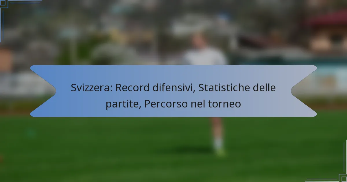 Svizzera: Record difensivi, Statistiche delle partite, Percorso nel torneo
