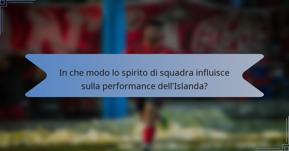 In che modo lo spirito di squadra influisce sulla performance dell'Islanda?