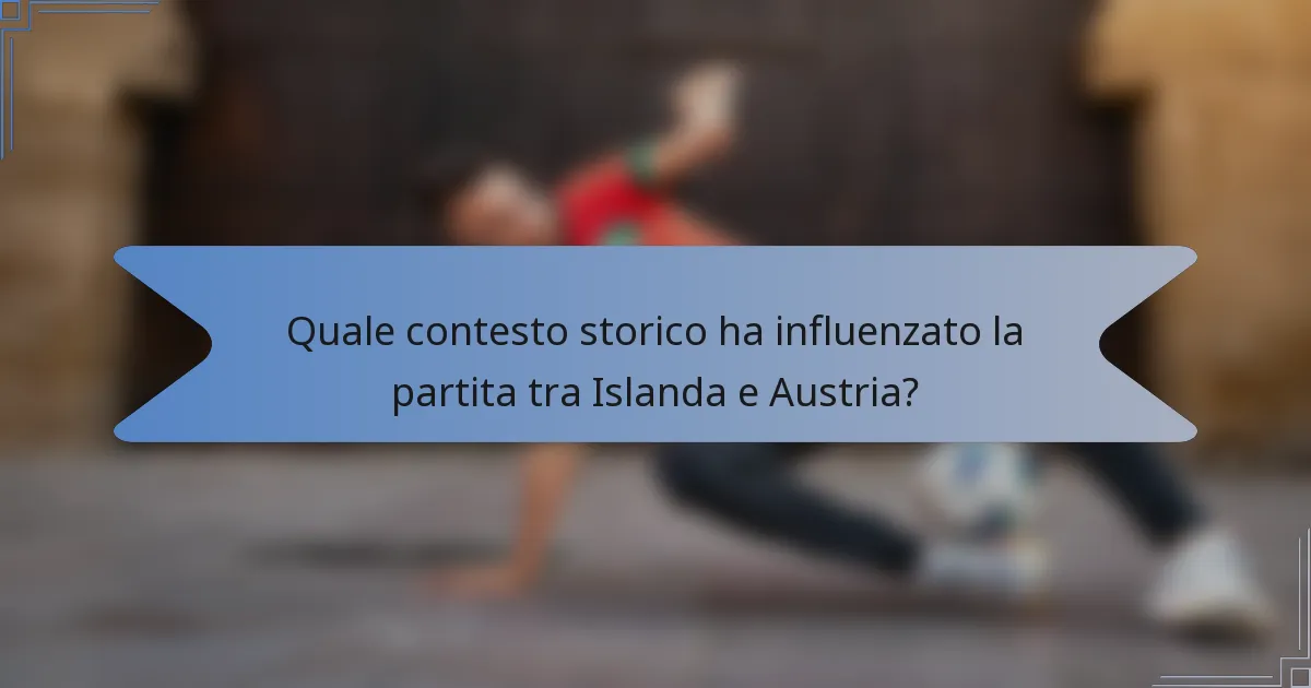 Quale contesto storico ha influenzato la partita tra Islanda e Austria?