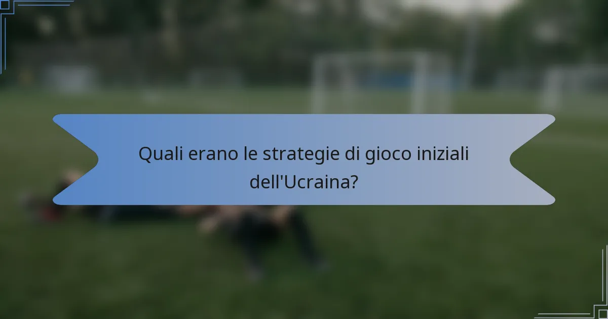Quali erano le strategie di gioco iniziali dell'Ucraina?