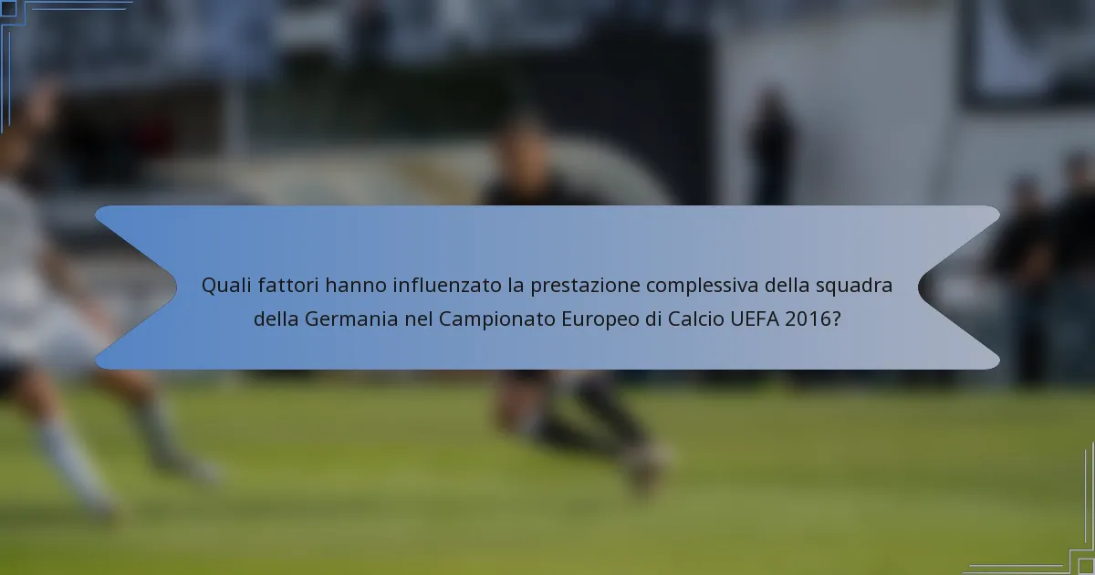Quali fattori hanno influenzato la prestazione complessiva della squadra della Germania nel Campionato Europeo di Calcio UEFA 2016?