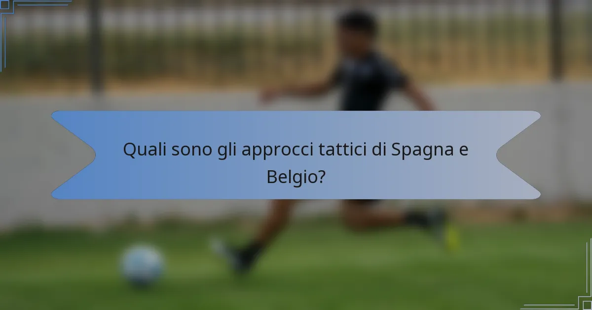 Quali sono gli approcci tattici di Spagna e Belgio?