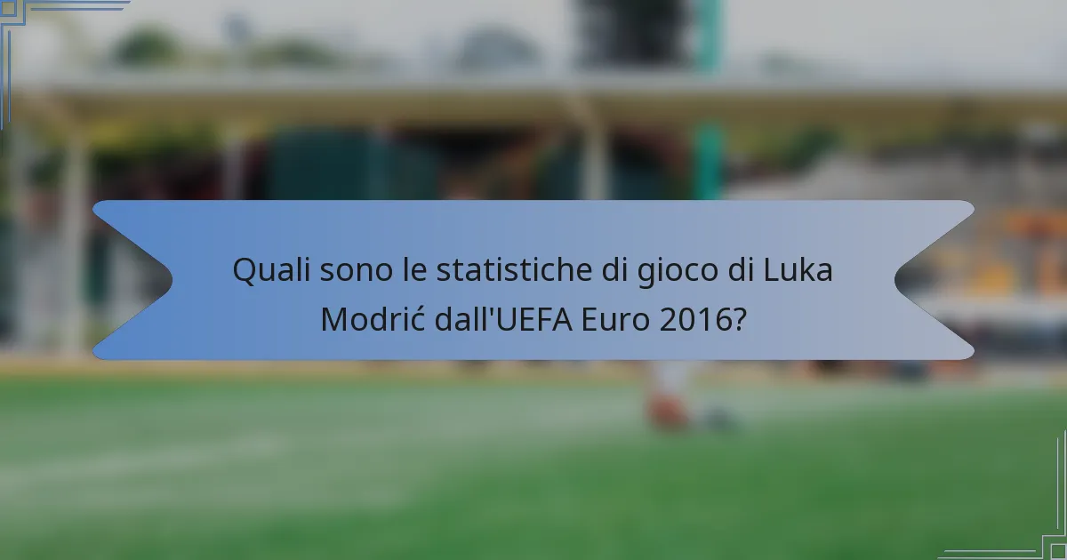 Quali sono le statistiche di gioco di Luka Modrić dall'UEFA Euro 2016?
