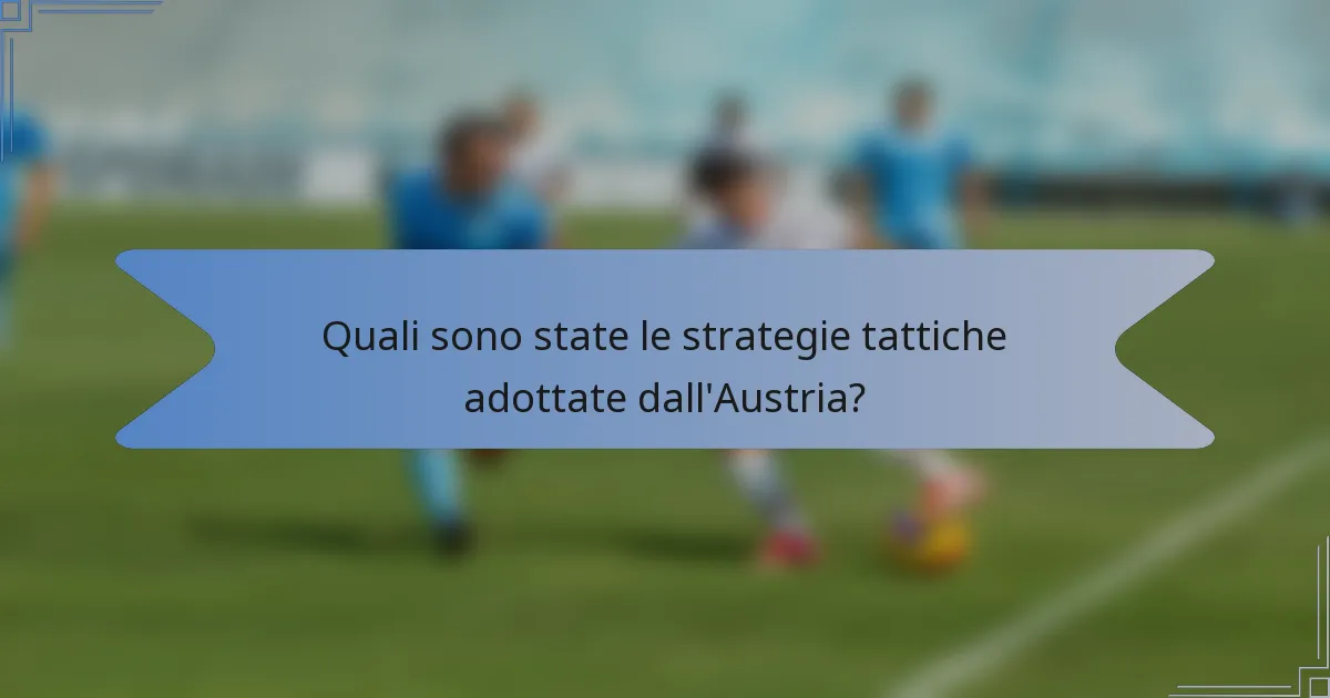 Quali sono state le strategie tattiche adottate dall'Austria?