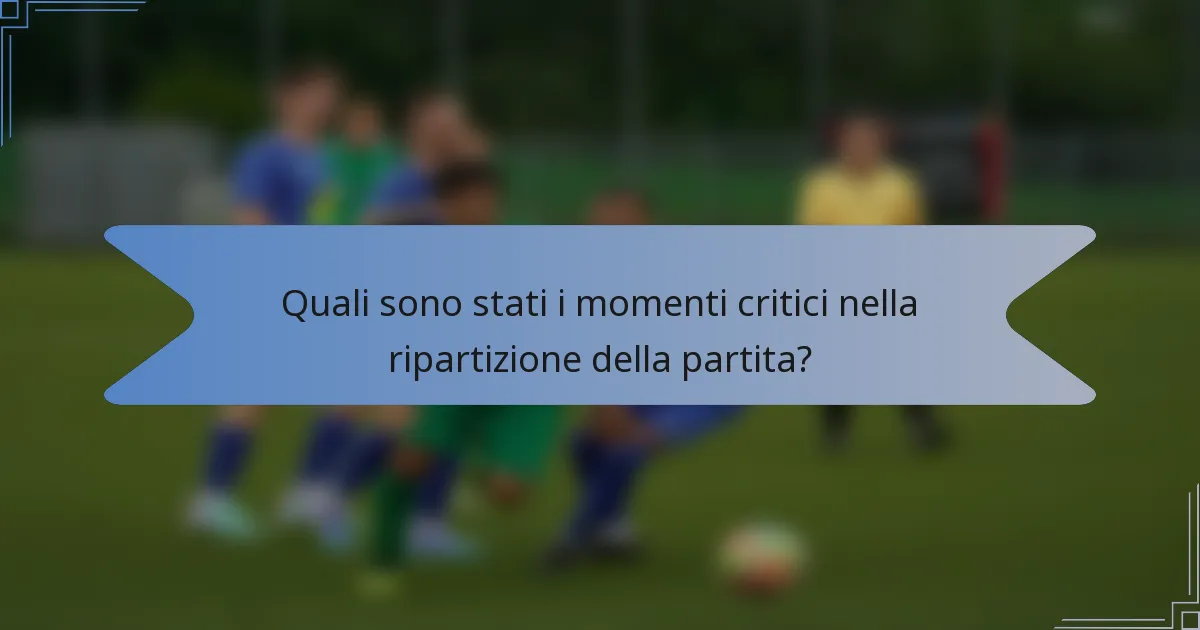 Quali sono stati i momenti critici nella ripartizione della partita?