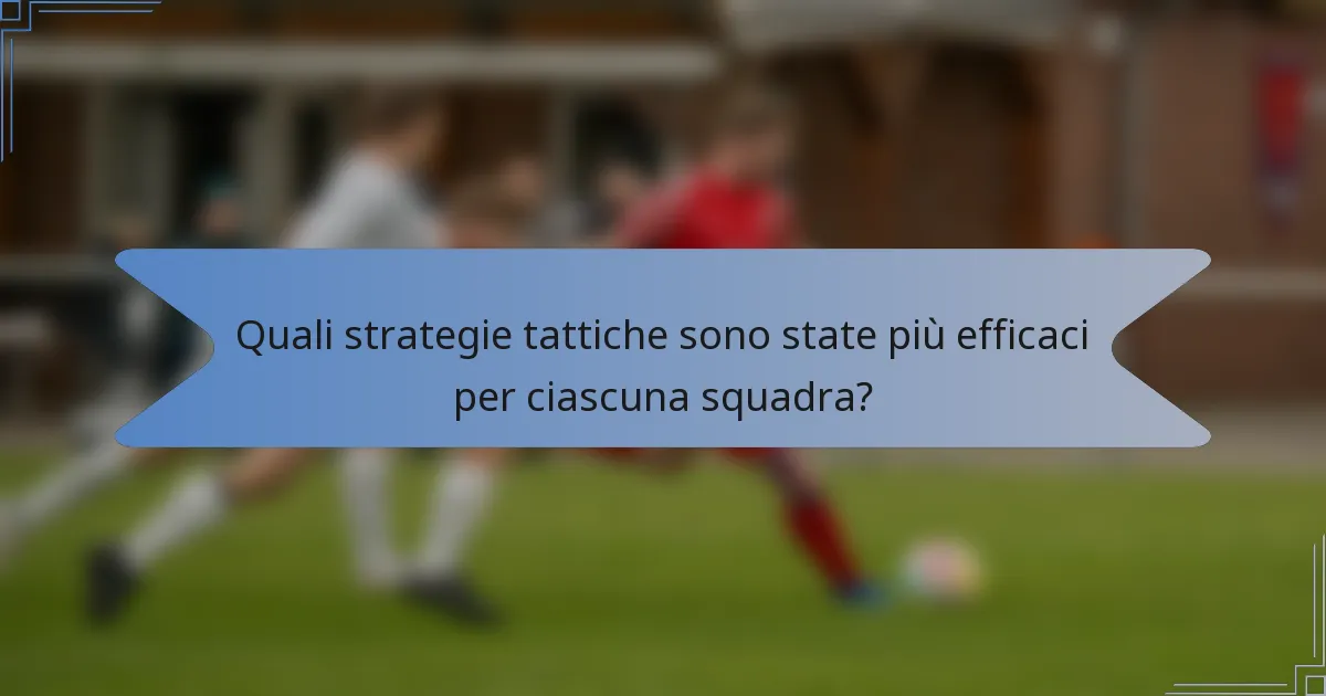 Quali strategie tattiche sono state più efficaci per ciascuna squadra?